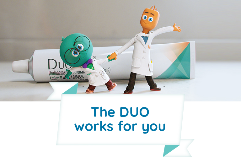The DUO works for you. Halobetasol and tazarotene characters in front of DUOBRII Lotion tube